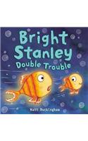 Bright Stanley: Double Trouble
