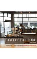 Coffee Culture: Hot Coffee + Cool Spaces: Hot Coffee + Cool Spaces