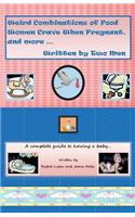 Weird Combinations of Food Women Crave When Pregnant, and More... Written by Two Men: A Complete Guide to Having a Baby
