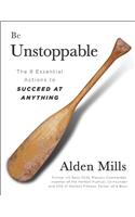 Be Unstoppable: The Eight Essential Actions to Succeed at Anything