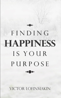 Finding Happiness Is Your Purpose