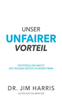 Unser unfairer Vorteil: Entfessel die Macht des Heiligen Geistes in deinem Arbeitsleben