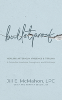 Bulletproof--Healing After Gun Violence & Trauma