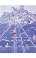 Overcoming Abuse: Child Sexual Abuse Prevention and Protection: A Guide for Parents Caregivers and Helpers