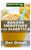 Banana Smoothies for Diabetics: Over 40 Banana Smoothies for Diabetics, Quick & Easy Gluten Free Low Cholesterol Whole Foods Blender Recipes full of Antioxidants & Phytochemicals(2 Banana Diabetic Smoothies Natural Weight Loss Transformation)