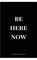 Be Here Now: Journal notebook, 6 x 9 inches