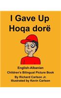 English-Albanian I Gave Up Hoqa dorë Children's Bilingual Picture Book: (Freebilingualbooks.com)