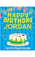 Happy Birthday Jordan - The Big Birthday Activity Book: (Personalized Children's Activity Book)