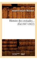 Histoire Des Croisades (Éd.1817-1822)
