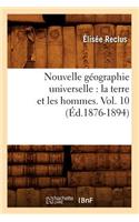 Nouvelle Géographie Universelle: La Terre Et Les Hommes. Vol. 10 (Éd.1876-1894)