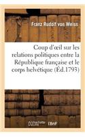 Coup d'Oeil Sur Les Relations Politiques Entre La République Française Et Le Corps Helvétique