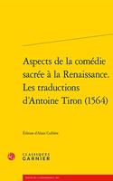 Aspects de la Comedie Sacree a la Renaissance. Les Traductions d'Antoine Tiron (1564)