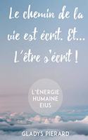 chemin de la vie est écrit. Et... l'être s'écrit!