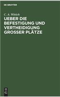 Ueber die Befestigung und Vertheidigung grosser Plätze