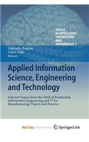 Applied Information Science, Engineering and Technology: Selected Topics from the Field of Production Information Engineering and It for Manufacturing: Theory and Practice