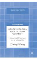 Memory Politics, Identity and Conflict: Historical Memory as a Variable