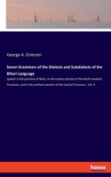 Seven Grammars of the Dialects and Subdialects of the Bihari Language: spoken in the province of Bihar, in the eastern portion of the North-western Provinces, and in the northern portion of the Central Provinces - Vol. 