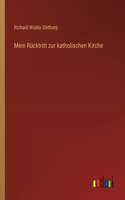 Mein Rücktritt zur katholischen Kirche