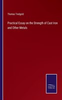 Practical Essay on the Strength of Cast Iron and Other Metals