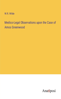 Medico-Legal Observations upon the Case of Amos Greenwood