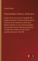 Procès politique, la Reine vs. Nicolas et al: Accusé s d'avoir mis a mort, le 27 novembre 1837, pendant l'insurrection, le nommé Joseph Armand, dit Chartrand, l'un des volontaires au service de 