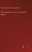 Loyal Spectre. Or, the True Hearts of Atlanta