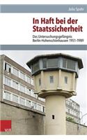 In Haft Bei Der Staatssicherheit: Das Untersuchungsgefangnis Berlin-Hohenschonhausen 1951-1989