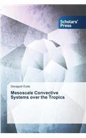 Mesoscale Convective Systems over the Tropics
