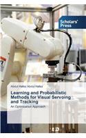 Learning and Probabilistic Methods for Visual Servoing and Tracking