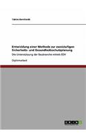 Entwicklung einer Methode zur zweistufigen Sicherheits- und Gesundheitsschutzplanung: Die Unterstützung der Baubranche mittels EDV