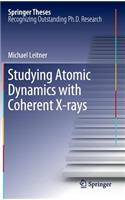 Studying Atomic Dynamics with Coherent X-Rays