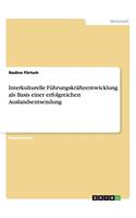 Interkulturelle Führungskräfteentwicklung als Basis einer erfolgreichen Auslandsentsendung