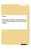 Evaluating the effect of switching barriers in the Ghanian mobile telecommunication industry