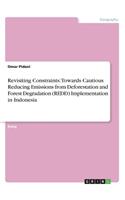 Revisiting Constraints: Towards Cautious Reducing Emissions from Deforestation and Forest Degradation (REDD) Implementation in Indonesia