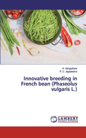 Innovative breeding in French bean (Phaseolus vulgaris L.)