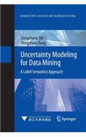 Uncertainty Modeling for Data Mining: A Label Semantics Approach