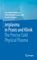 Jetplasma in PRAXIS Und Klinik: The Precise Cold Physical Plasma