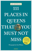 111 Places in Queens That You Must Not Miss: (111 Places)