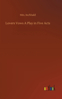 Lovers Vows A Play in Five Acts