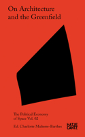 On Architecture and the Greenfield: Vol. 02(The Political Economy of Space)