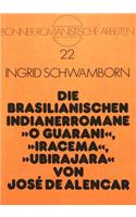 Die Brasilianischen Indianerromane O Guarani, Iracema, Ubirajara Von José de Alencar