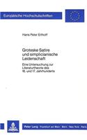 Groteske Satire Und Simplicianische Leidenschaft: Eine Untersuchung Zur Literaturtheorie Des 16. Und 17. Jahrhunderts