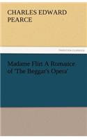 Madame Flirt a Romance of 'The Beggar's Opera'