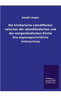 Die Trinitarische Lehrdifferenz Zwischen Der Abendlandischen Und Der Morgenlandischen Kirche