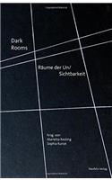 Dark Rooms: Raeume Der Un/Sichtbarkeit