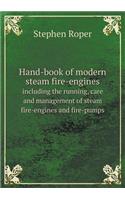 Hand-book of modern steam fire-engines including the running, care and management of steam fire-engines and fire-pumps: (English)