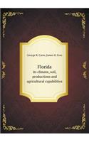 Florida Its Climate, Soil, Productions and Agricultural Capabilities