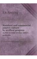 Standard and Commercial Poultry Culture by Artifical Progress Or, How to Make Poultry Culture Profitable