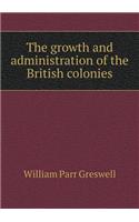 The growth and administration of the British colonies: (English)
