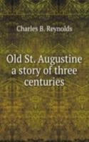 Old St. Augustine a story of three centuries